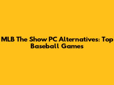 MLB The Show PC Alternatives: Top Baseball Games