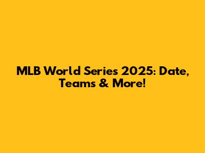 MLB World Series 2025: Date, Teams & More!