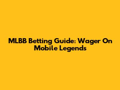 MLBB Betting Guide: Wager On Mobile Legends