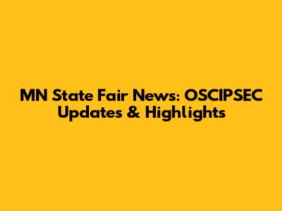 MN State Fair News: OSCIPSEC Updates & Highlights