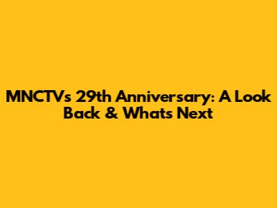 MNCTV's 29th Anniversary: A Look Back & What's Next