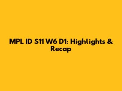 MPL ID S11 W6 D1: Highlights & Recap