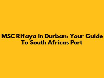 MSC Rifaya In Durban: Your Guide To South Africa's Port