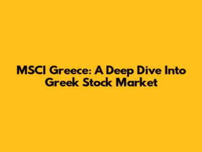 MSCI Greece: A Deep Dive Into Greek Stock Market