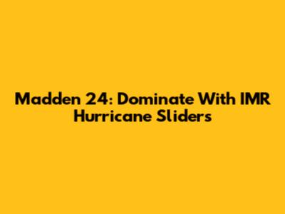 Madden 24: Dominate With IMR Hurricane Sliders
