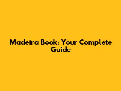Madeira Book: Your Complete Guide