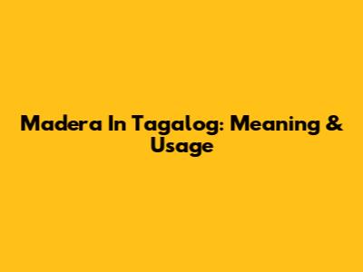 Madera In Tagalog: Meaning & Usage