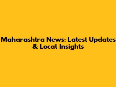 Maharashtra News: Latest Updates & Local Insights
