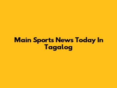 Main Sports News Today In Tagalog