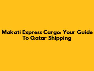 Makati Express Cargo: Your Guide To Qatar Shipping