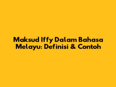 Maksud Iffy Dalam Bahasa Melayu: Definisi & Contoh