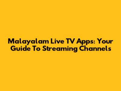 Malayalam Live TV Apps: Your Guide To Streaming Channels