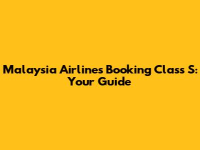 Malaysia Airlines Booking Class S: Your Guide