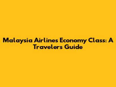 Malaysia Airlines Economy Class: A Traveler's Guide