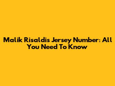 Malik Risaldi's Jersey Number: All You Need To Know