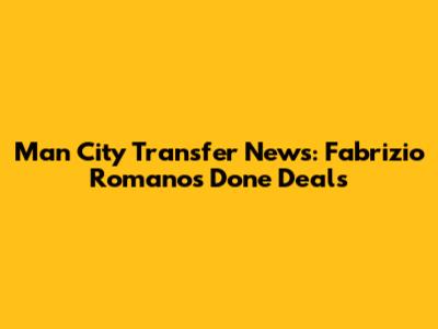 Man City Transfer News: Fabrizio Romano's Done Deals