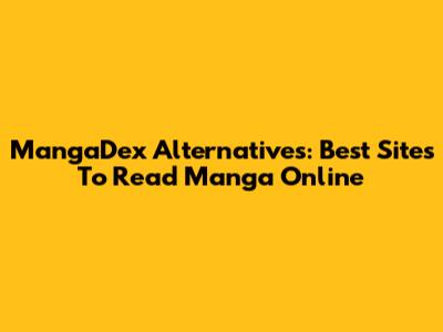 MangaDex Alternatives: Best Sites To Read Manga Online