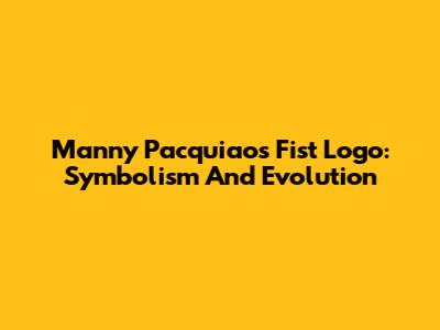 Manny Pacquiao's Fist Logo: Symbolism And Evolution