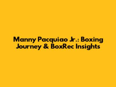 Manny Pacquiao Jr.: Boxing Journey & BoxRec Insights