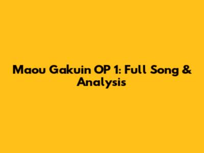 Maou Gakuin OP 1: Full Song & Analysis