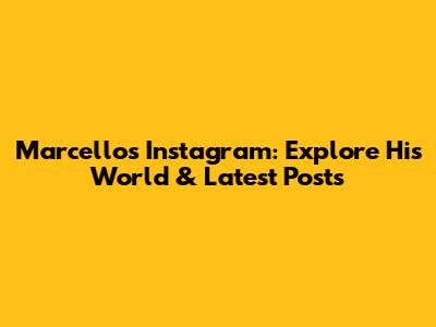 Marcello's Instagram: Explore His World & Latest Posts