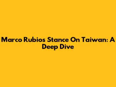 Marco Rubio's Stance On Taiwan: A Deep Dive