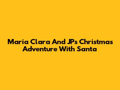 Maria Clara And JP's Christmas Adventure With Santa