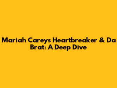 Mariah Carey's 'Heartbreaker' & Da Brat: A Deep Dive
