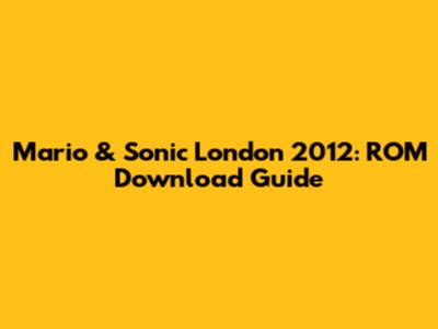 Mario & Sonic London 2012: ROM Download Guide