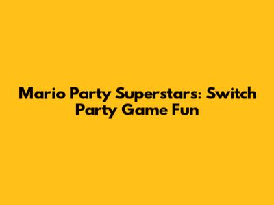 Mario Party Superstars: Switch Party Game Fun
