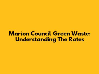 Marion Council Green Waste: Understanding The Rates