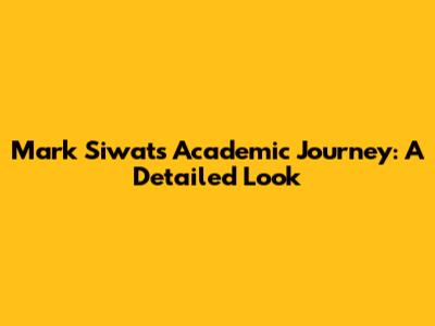 Mark Siwat's Academic Journey: A Detailed Look