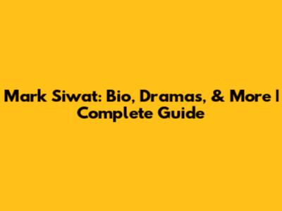 Mark Siwat: Bio, Dramas, & More | Complete Guide