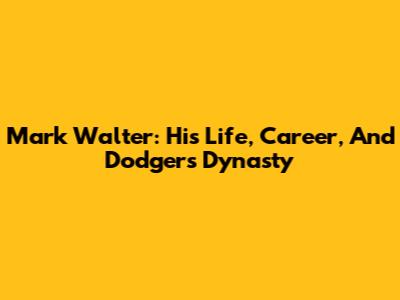 Mark Walter: His Life, Career, And Dodgers Dynasty