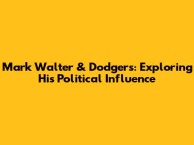 Mark Walter & Dodgers: Exploring His Political Influence