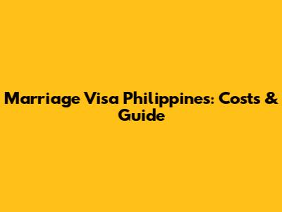 Marriage Visa Philippines: Costs & Guide