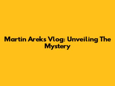 Martin Arek's Vlog: Unveiling The Mystery