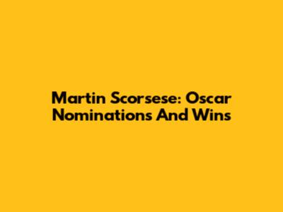 Martin Scorsese: Oscar Nominations And Wins