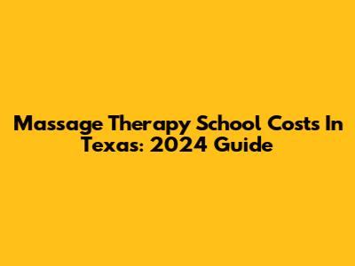 Massage Therapy School Costs In Texas: 2024 Guide