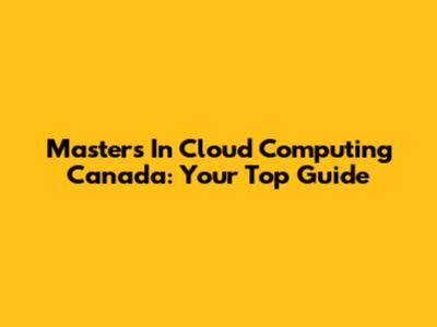 Master's In Cloud Computing Canada: Your Top Guide