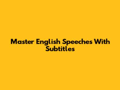 Master English Speeches With Subtitles