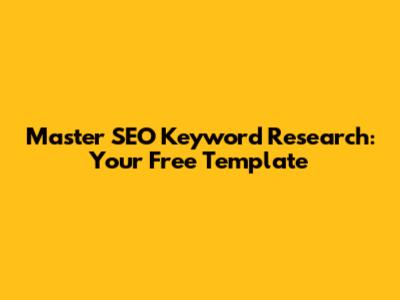 Master SEO Keyword Research: Your Free Template