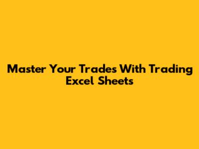 Master Your Trades With Trading Excel Sheets