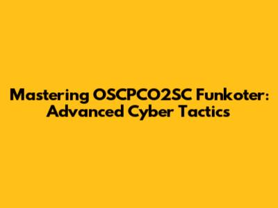 Mastering OSCPCO2SC Funkoter: Advanced Cyber Tactics