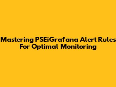 Mastering PSEiGrafana Alert Rules For Optimal Monitoring