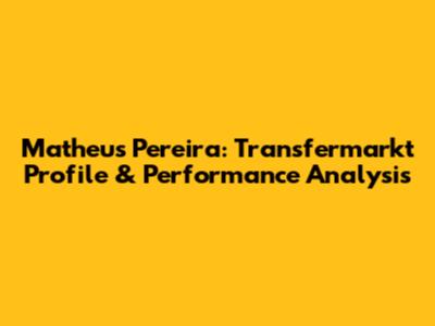 Matheus Pereira: Transfermarkt Profile & Performance Analysis