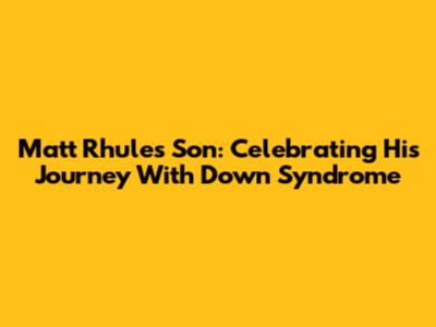 Matt Rhule's Son: Celebrating His Journey With Down Syndrome