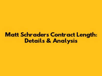 Matt Schrader's Contract Length: Details & Analysis