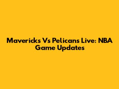 Mavericks Vs Pelicans Live: NBA Game Updates