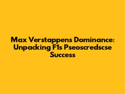 Max Verstappen's Dominance: Unpacking F1's Pseoscredscse Success